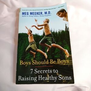 Boys Should Be Boys 7 Secrets To Raising Healthy Sons Paperback By Meg Meeker